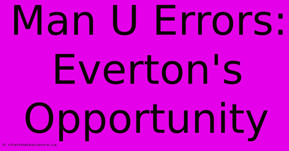 Man U Errors: Everton's Opportunity