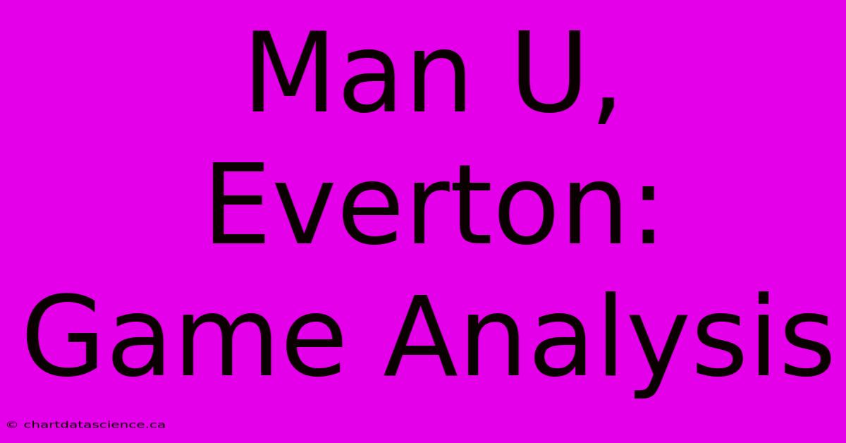 Man U, Everton: Game Analysis