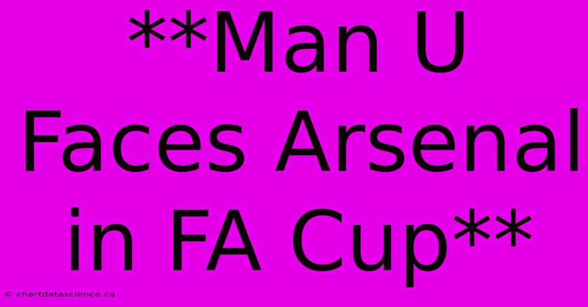 **Man U Faces Arsenal In FA Cup**