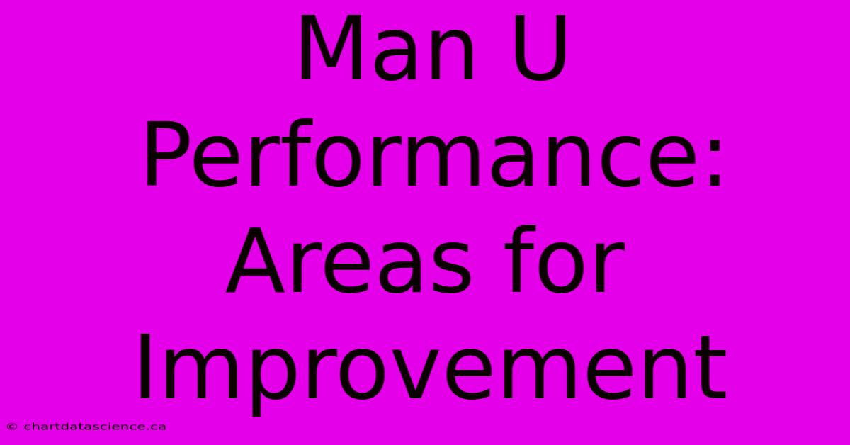 Man U Performance: Areas For Improvement