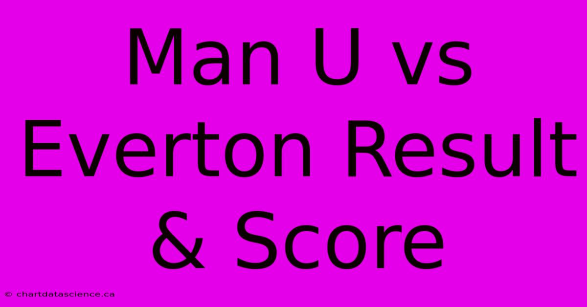 Man U Vs Everton Result & Score