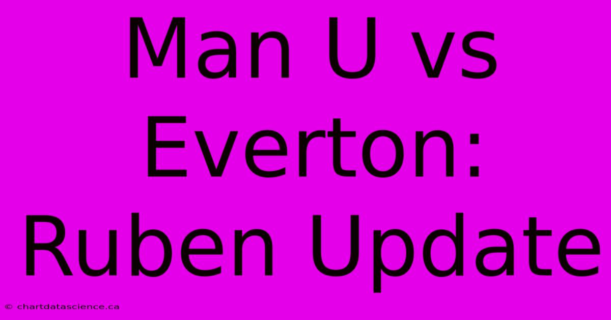 Man U Vs Everton: Ruben Update