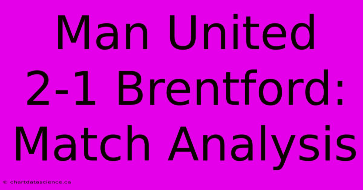 Man United 2-1 Brentford: Match Analysis