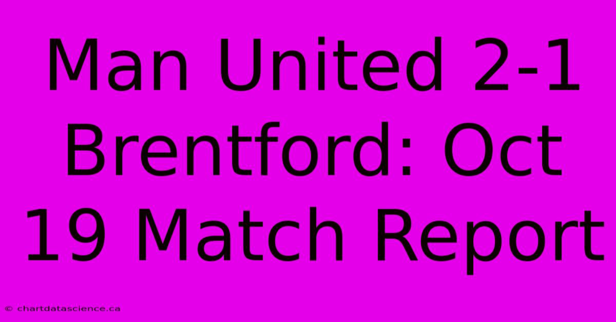 Man United 2-1 Brentford: Oct 19 Match Report