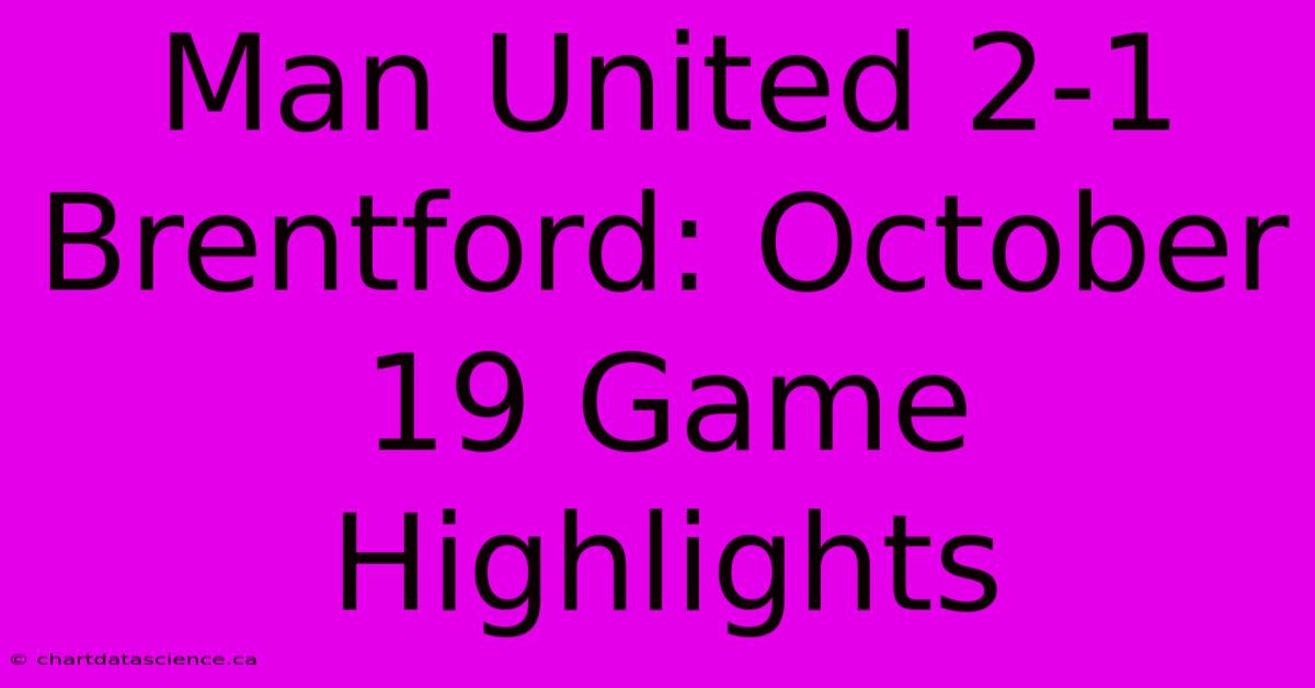 Man United 2-1 Brentford: October 19 Game Highlights 