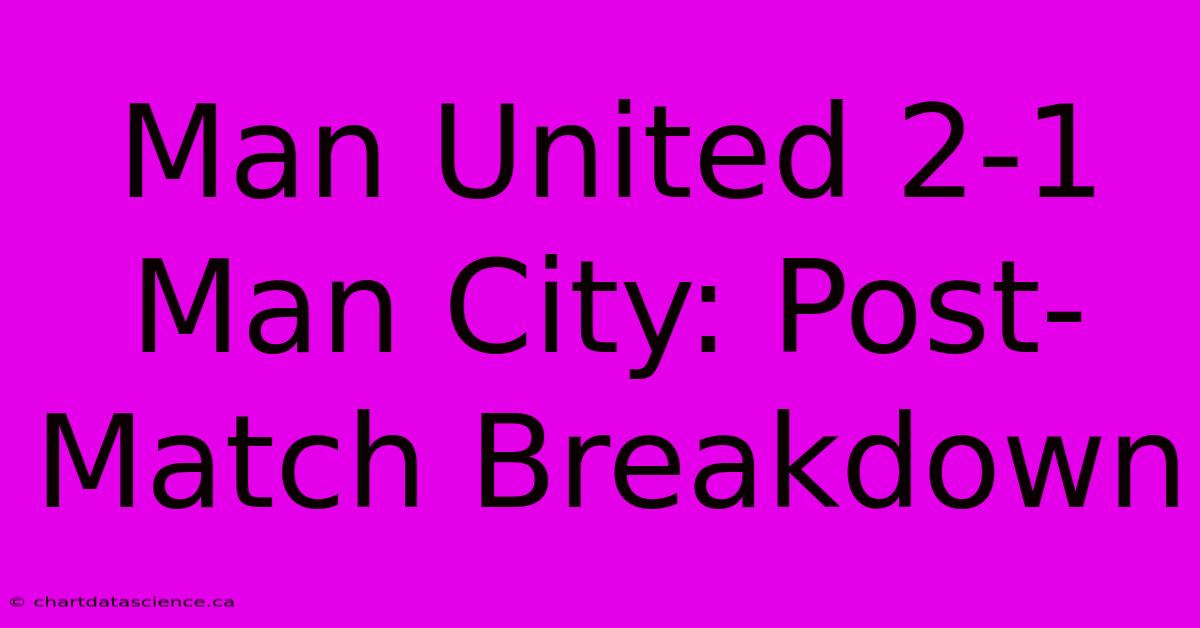 Man United 2-1 Man City: Post-Match Breakdown