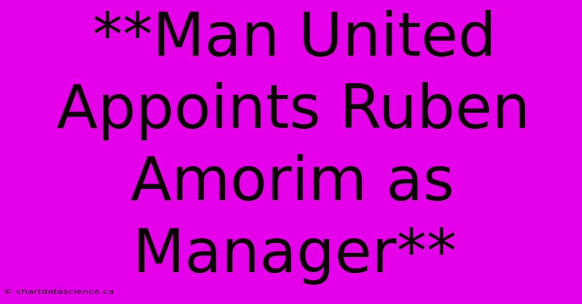 **Man United Appoints Ruben Amorim As Manager**