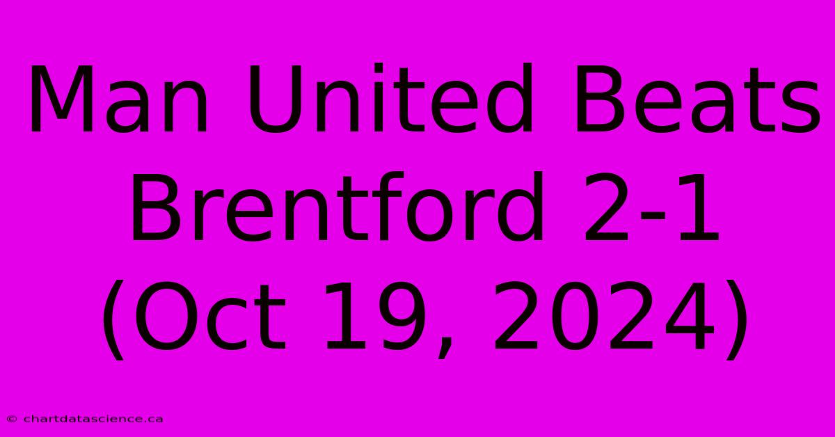 Man United Beats Brentford 2-1 (Oct 19, 2024) 