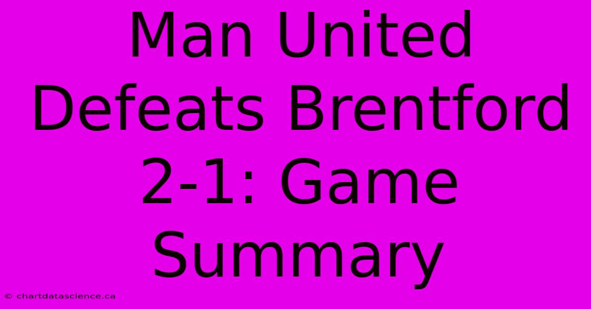 Man United Defeats Brentford 2-1: Game Summary 