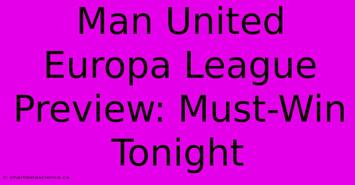 Man United Europa League Preview: Must-Win Tonight