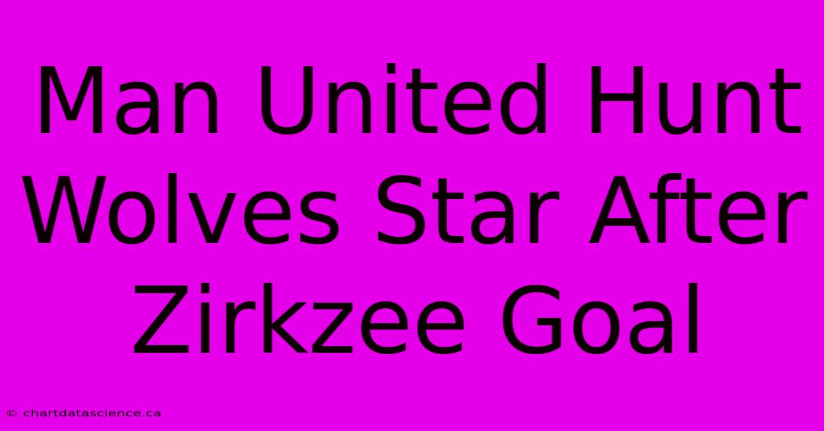 Man United Hunt Wolves Star After Zirkzee Goal