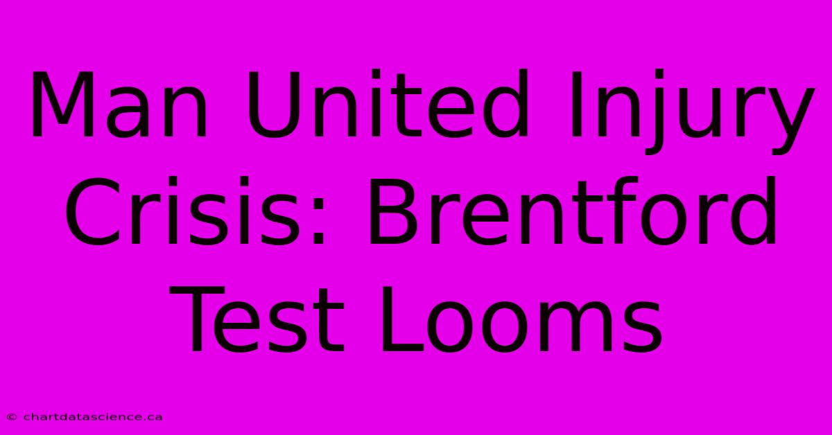 Man United Injury Crisis: Brentford Test Looms