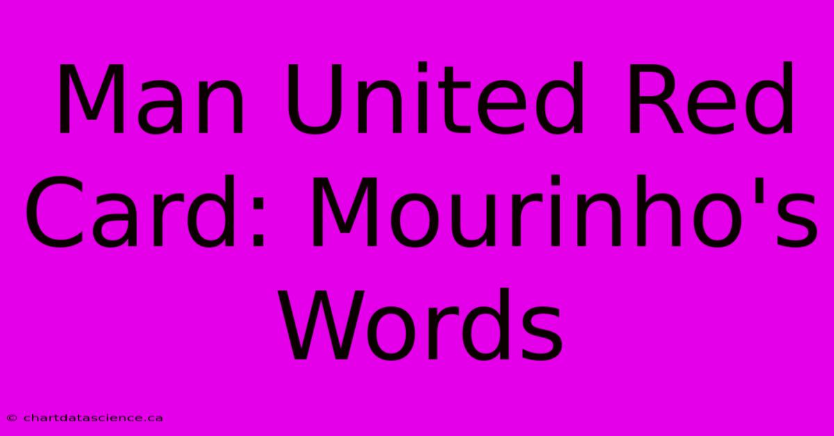 Man United Red Card: Mourinho's Words