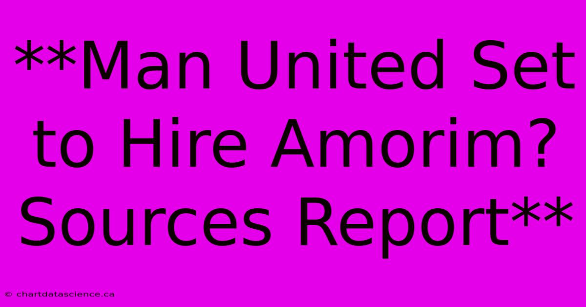 **Man United Set To Hire Amorim? Sources Report**