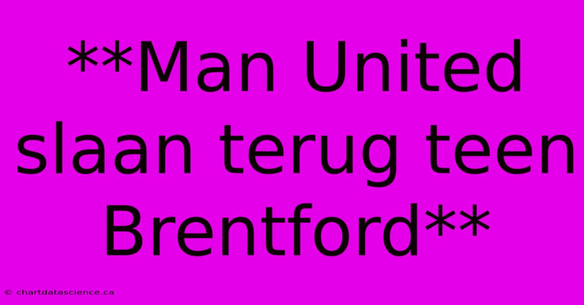 **Man United Slaan Terug Teen Brentford**