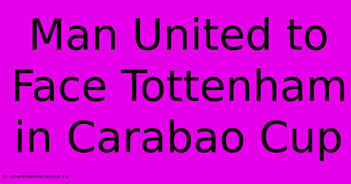 Man United To Face Tottenham In Carabao Cup 