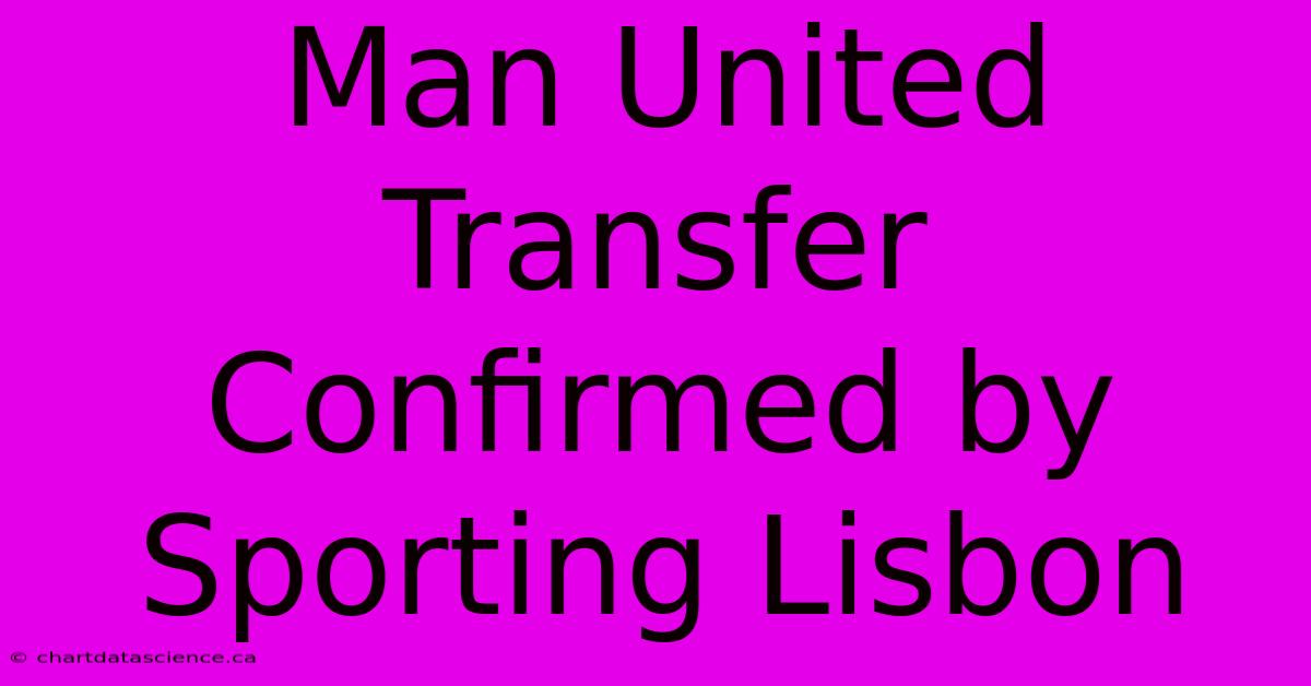 Man United Transfer Confirmed By Sporting Lisbon