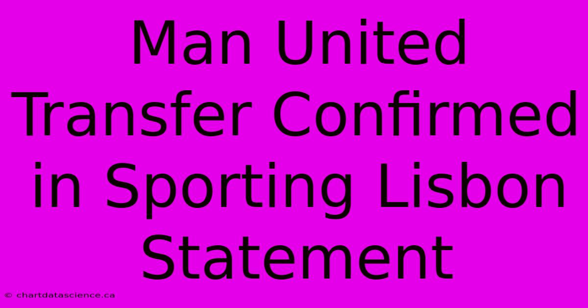 Man United Transfer Confirmed In Sporting Lisbon Statement