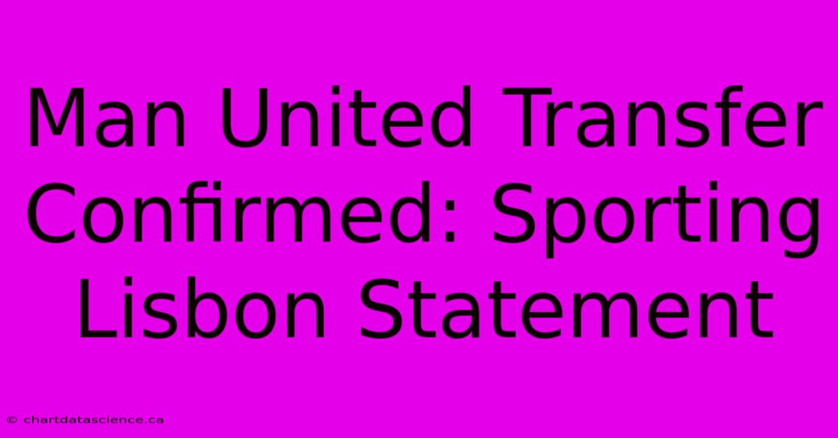 Man United Transfer Confirmed: Sporting Lisbon Statement