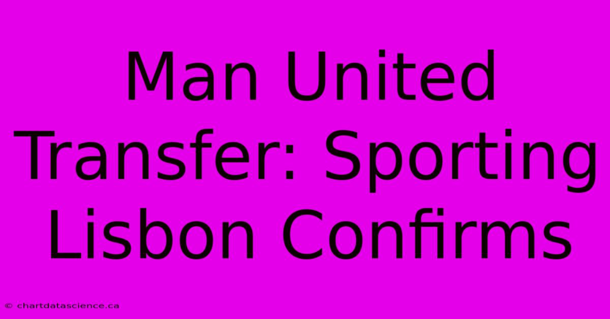 Man United Transfer: Sporting Lisbon Confirms