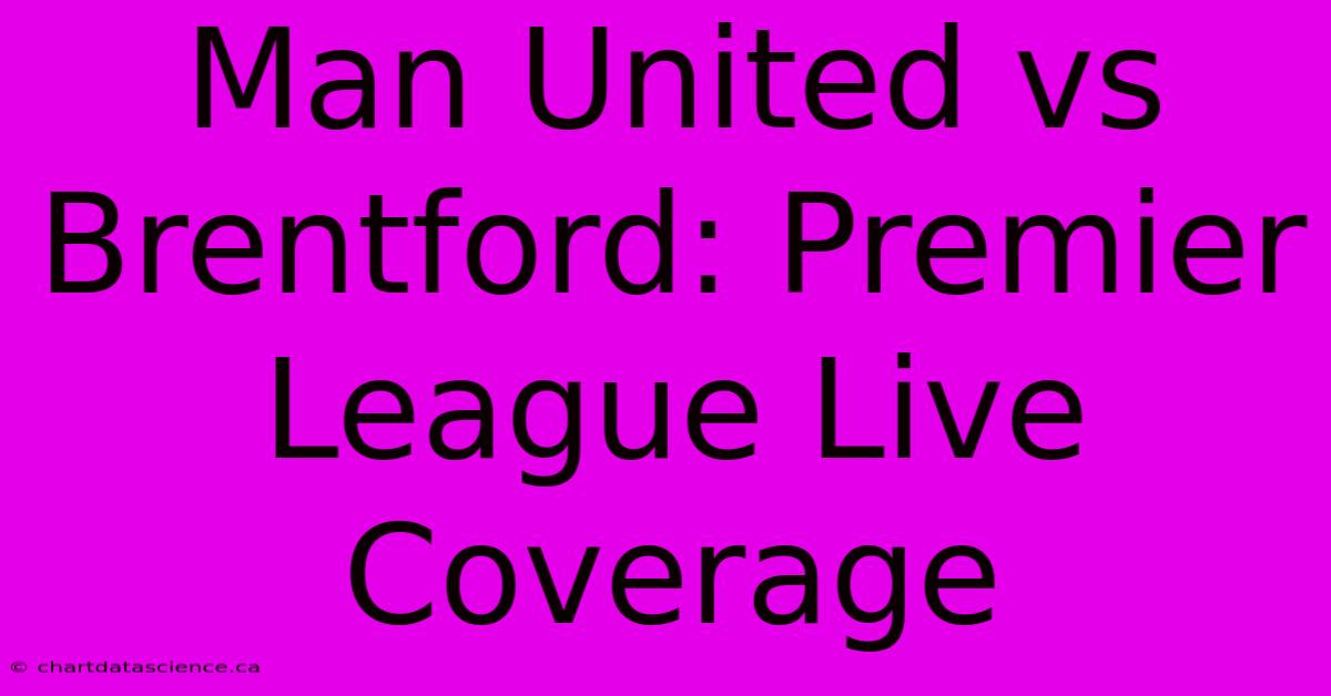 Man United Vs Brentford: Premier League Live Coverage