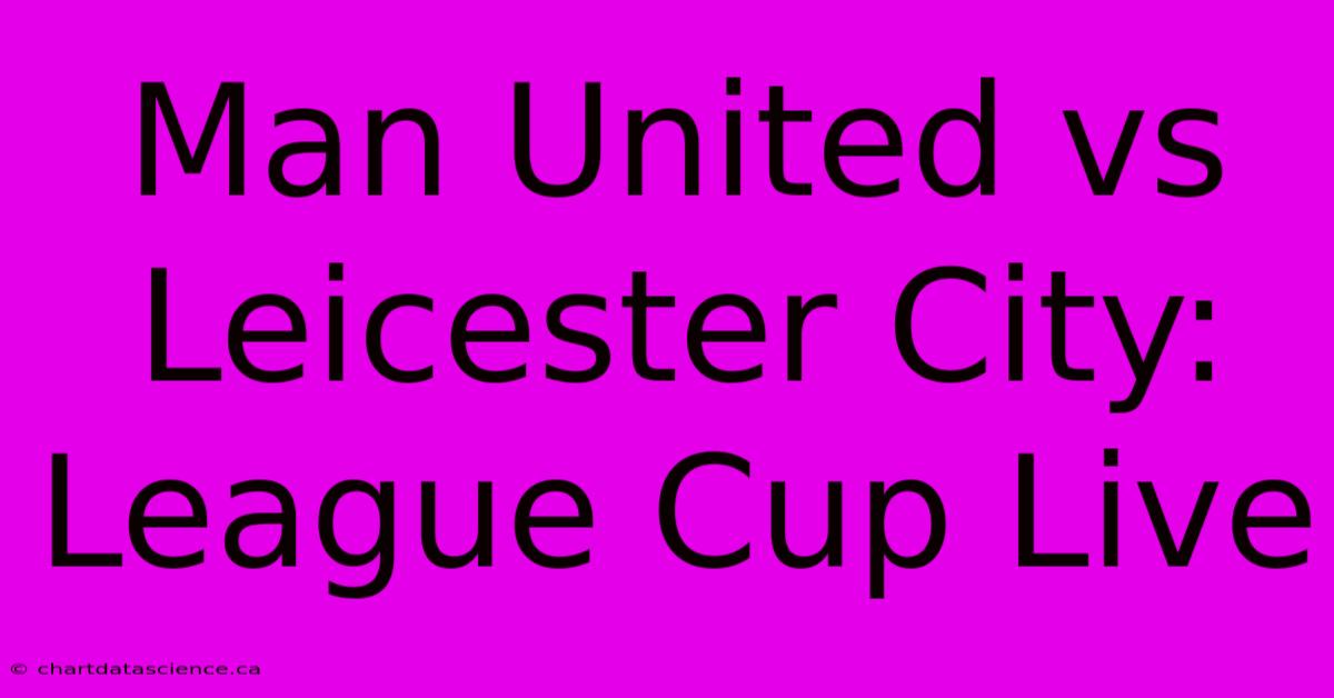 Man United Vs Leicester City: League Cup Live