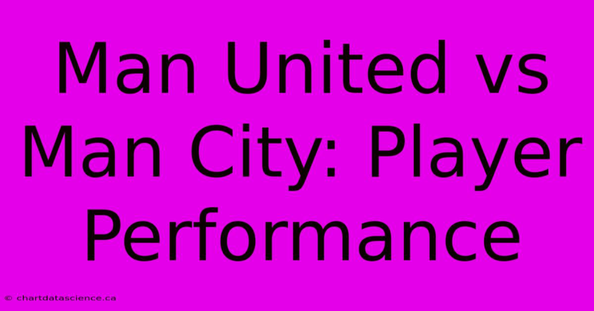 Man United Vs Man City: Player Performance