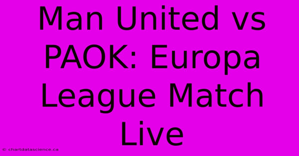 Man United Vs PAOK: Europa League Match Live