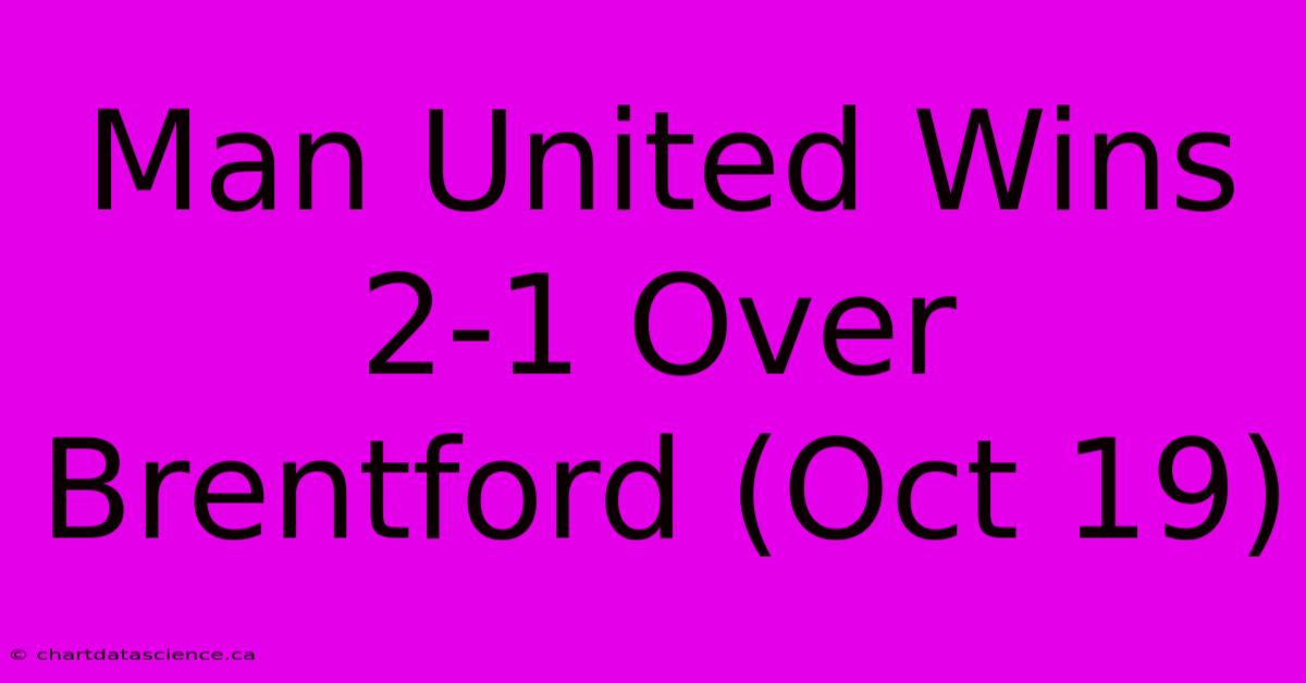 Man United Wins 2-1 Over Brentford (Oct 19)