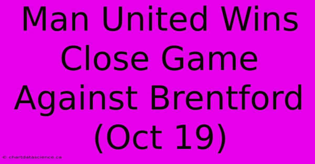 Man United Wins Close Game Against Brentford (Oct 19)