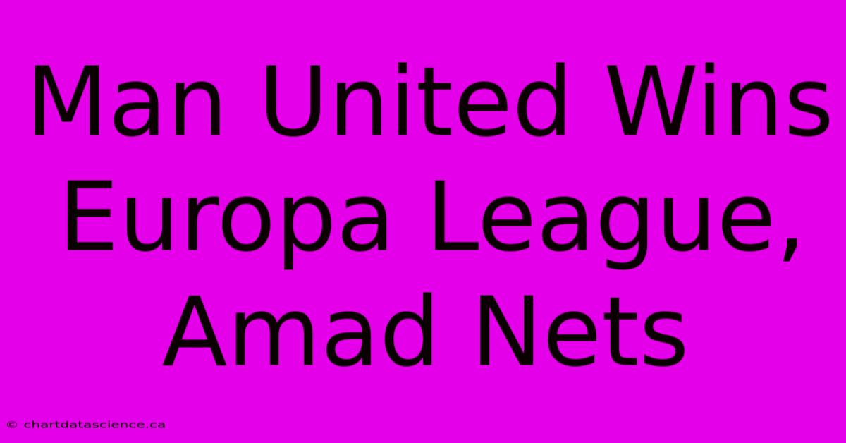 Man United Wins Europa League, Amad Nets