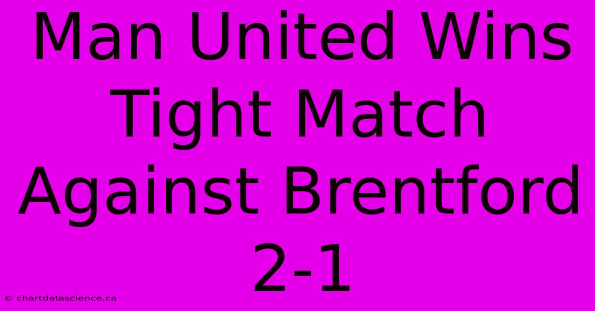 Man United Wins Tight Match Against Brentford 2-1