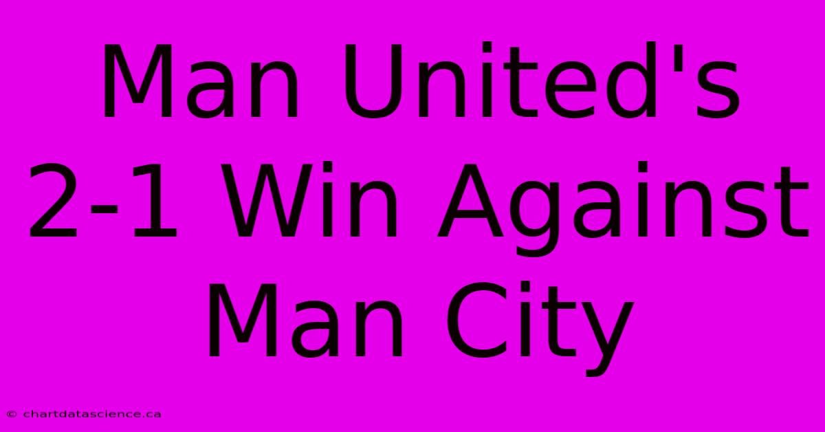 Man United's 2-1 Win Against Man City