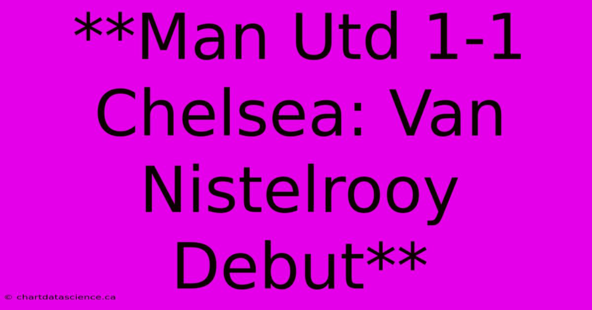 **Man Utd 1-1 Chelsea: Van Nistelrooy Debut**