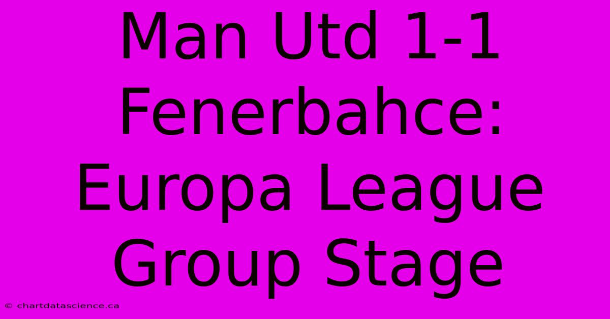 Man Utd 1-1 Fenerbahce: Europa League Group Stage