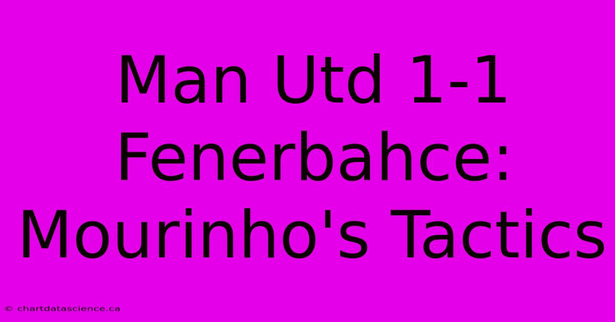 Man Utd 1-1 Fenerbahce: Mourinho's Tactics