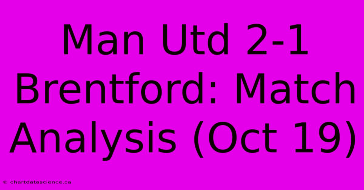 Man Utd 2-1 Brentford: Match Analysis (Oct 19)