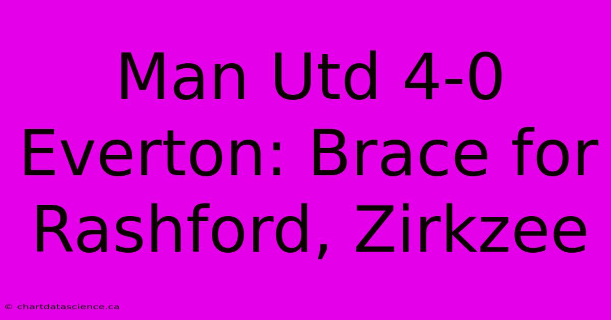 Man Utd 4-0 Everton: Brace For Rashford, Zirkzee