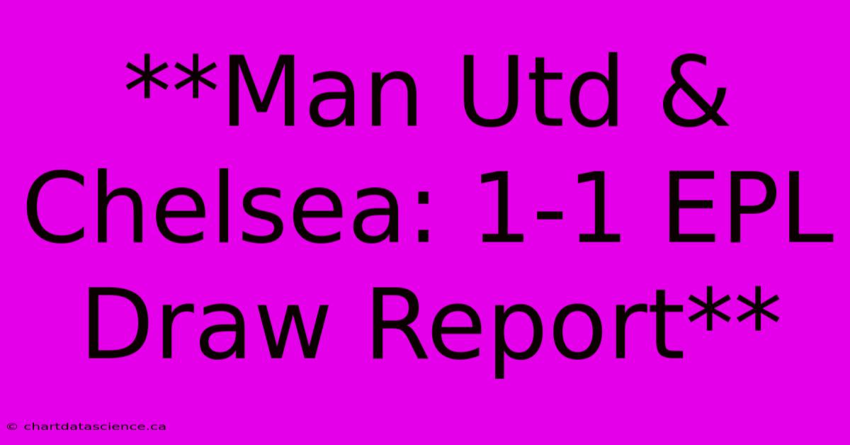 **Man Utd & Chelsea: 1-1 EPL Draw Report** 