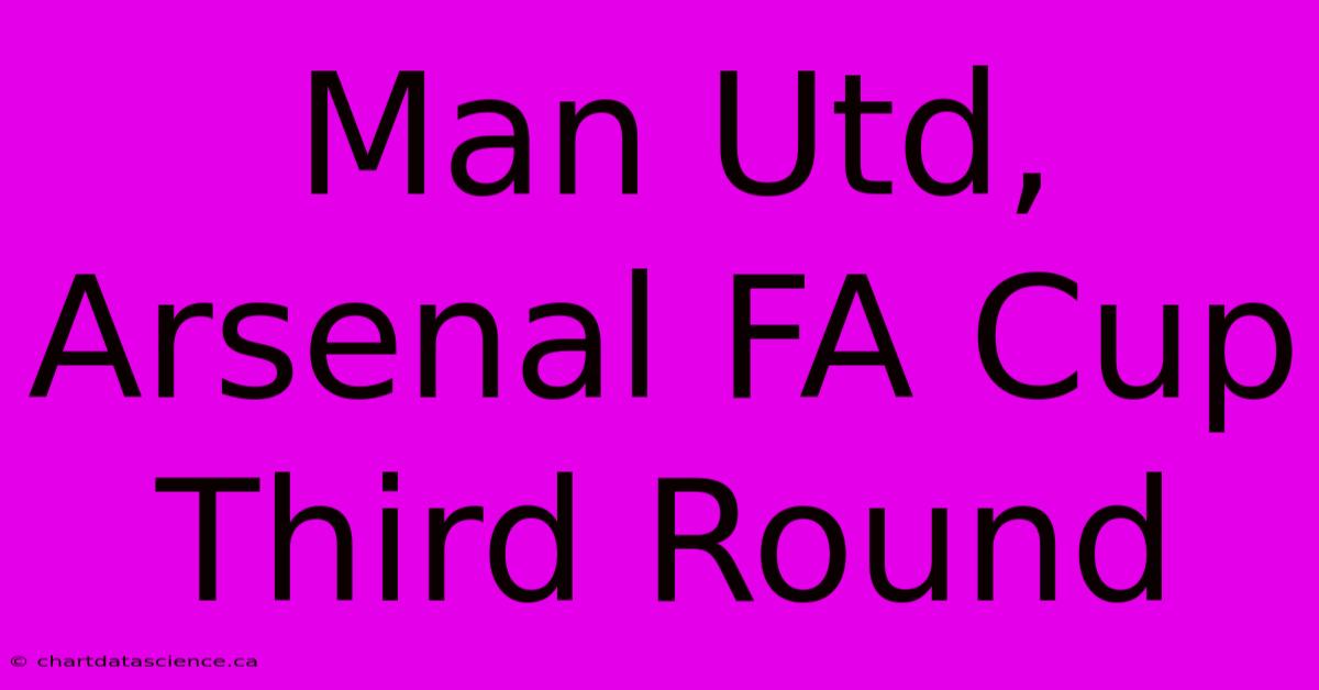 Man Utd, Arsenal FA Cup Third Round