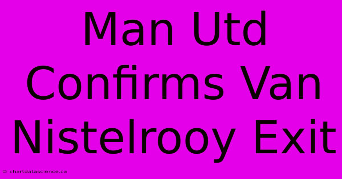 Man Utd Confirms Van Nistelrooy Exit