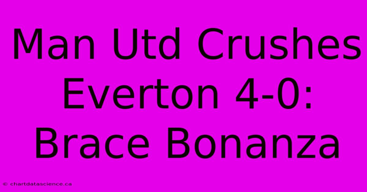 Man Utd Crushes Everton 4-0: Brace Bonanza