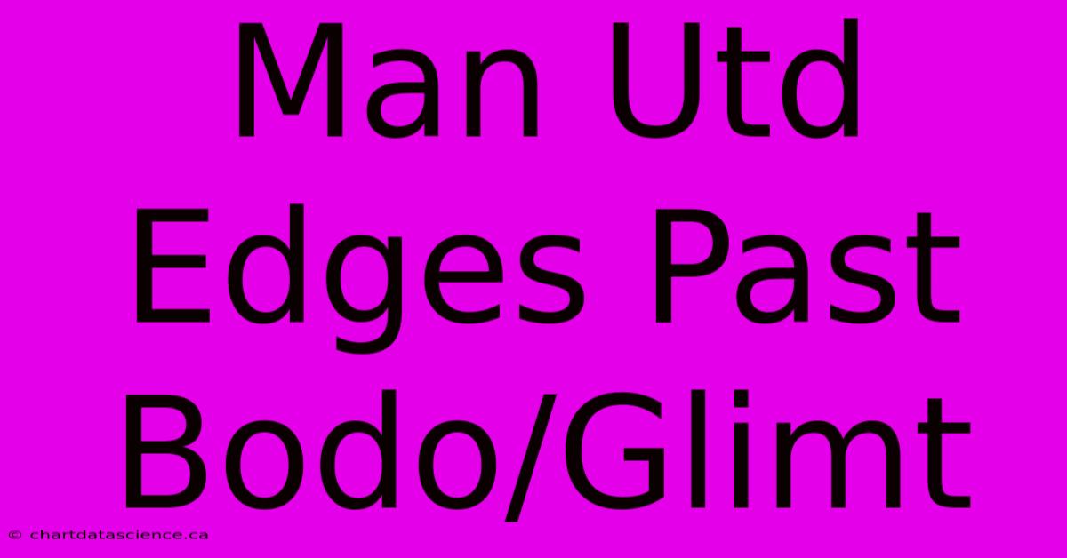 Man Utd Edges Past Bodo/Glimt