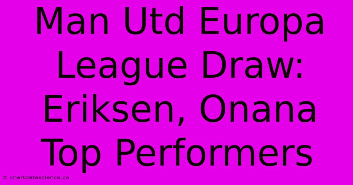 Man Utd Europa League Draw: Eriksen, Onana Top Performers