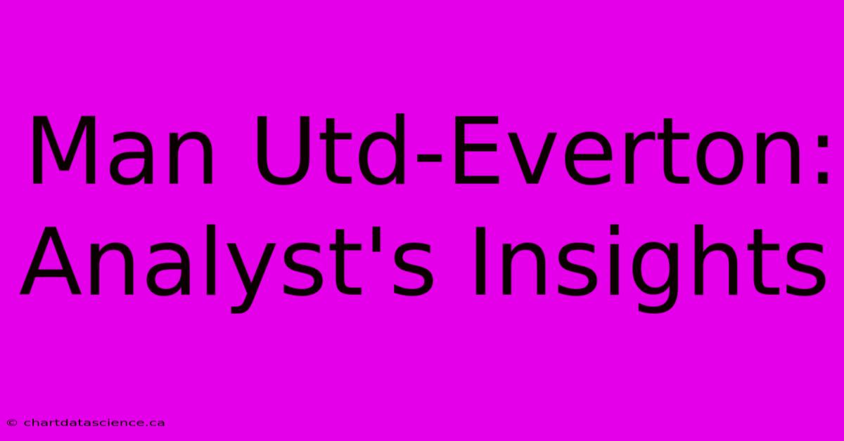 Man Utd-Everton: Analyst's Insights