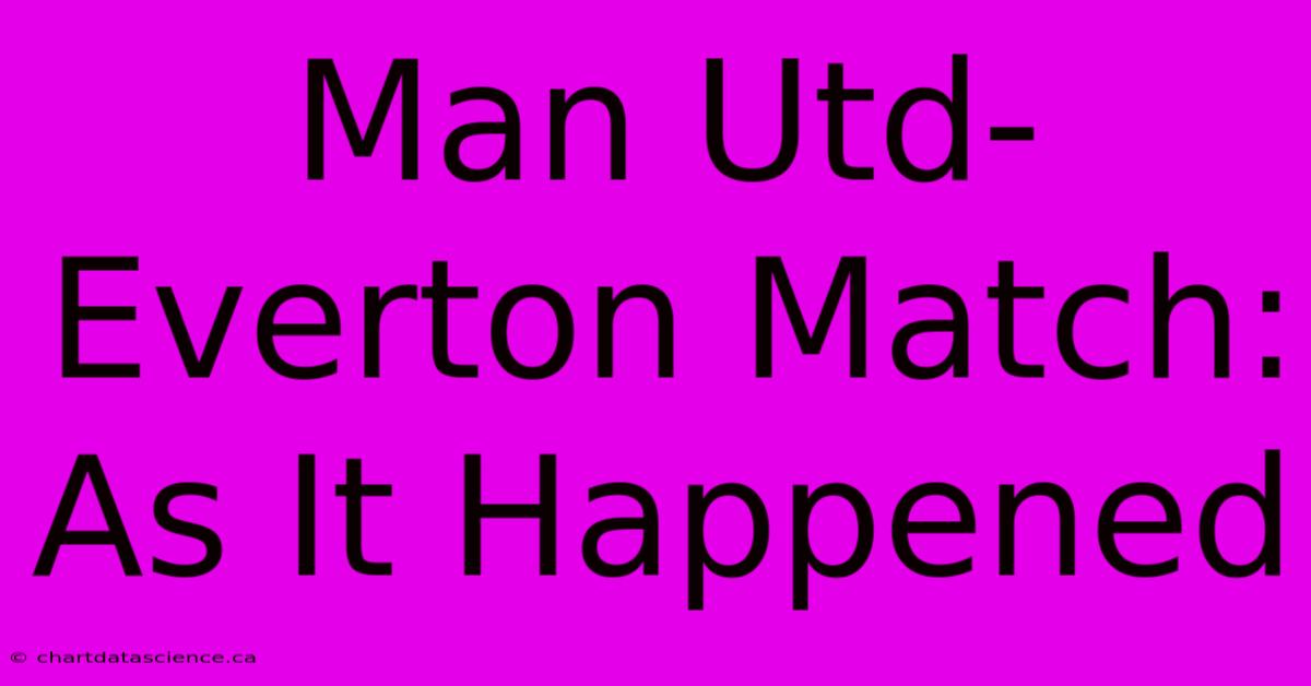 Man Utd-Everton Match: As It Happened