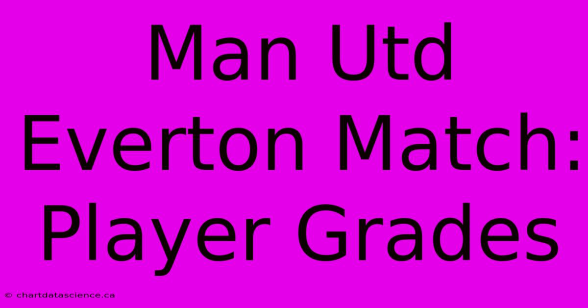 Man Utd Everton Match: Player Grades