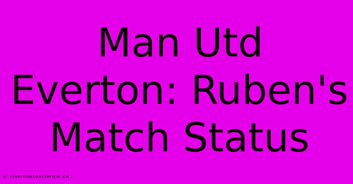 Man Utd Everton: Ruben's Match Status