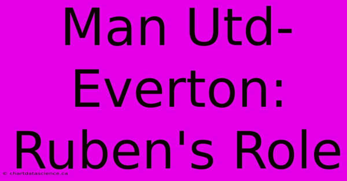 Man Utd-Everton: Ruben's Role