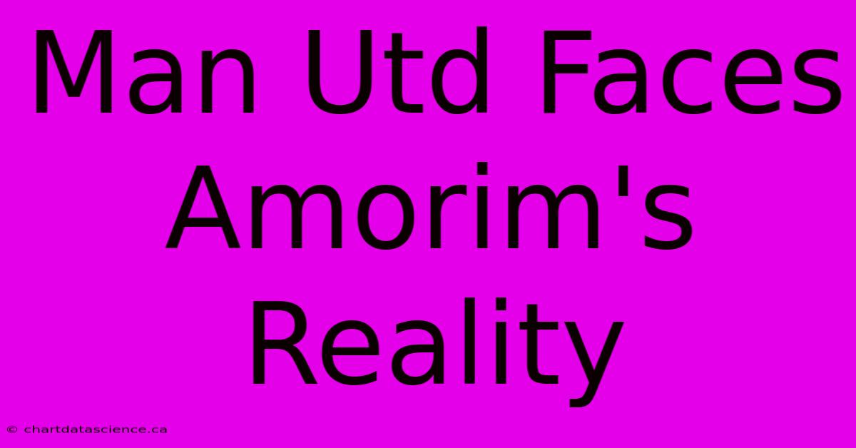 Man Utd Faces Amorim's Reality